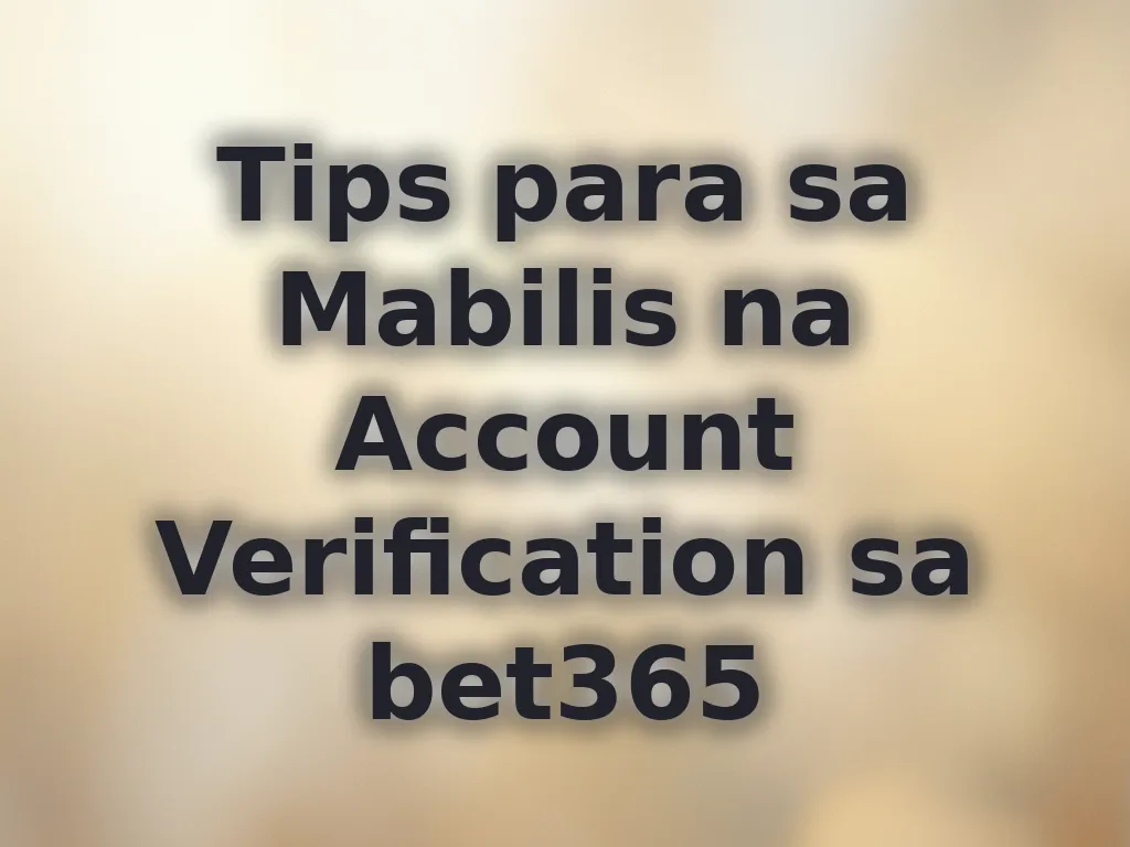 Tips para sa Mabilis na Account Verification sa bet365