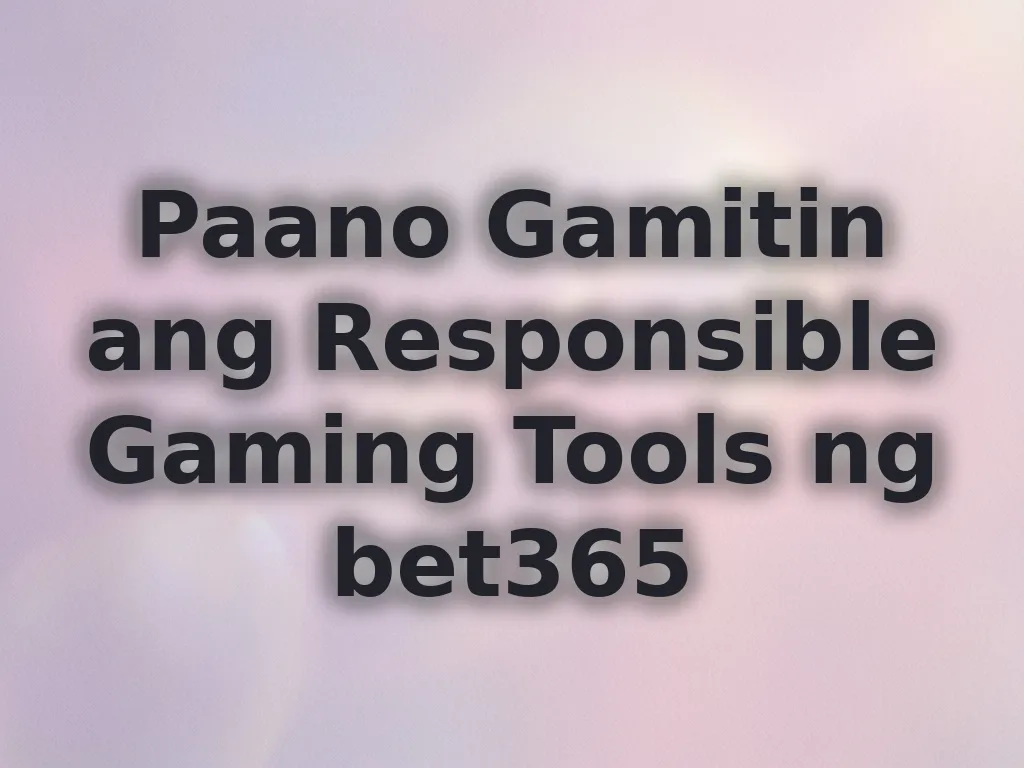 Paano Gamitin ang Responsible Gaming Tools ng bet365