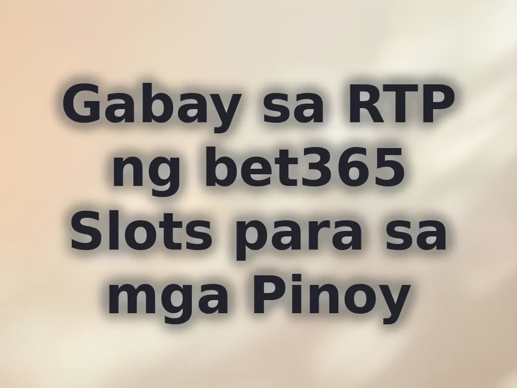 Gabay sa RTP ng bet365 Slots para sa mga Pinoy